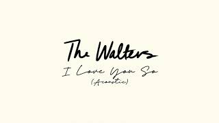Video thumbnail of "The Walters - I Love You So Acoustic [Official Audio]"