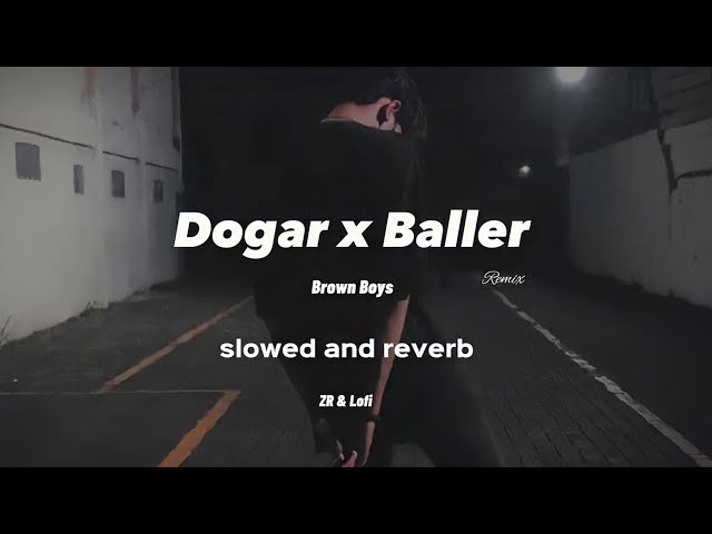 Dogar × Baller new lofi song punjabi mashup (slowed + reverb) class=