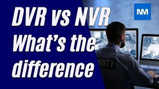 dvr - nvr what’s the difference?  ( dvr vs nvr in security cameras )