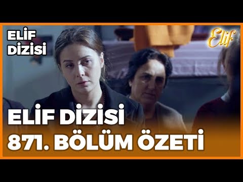 Elif Dizisi 871. Bölüm Özeti