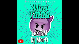 MINI FALDA - DJ MORFI FT LEX BM (DESTROYER MUSIC 2020)