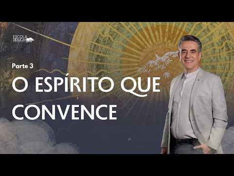 O Espírito que convence (parte 3)