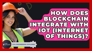 How Does Blockchain Integrate With IoT (Internet Of Things)? - Civil Engineering Explained