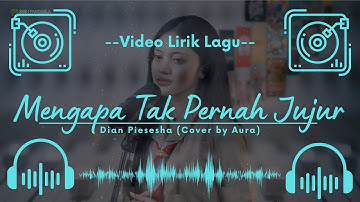 🔴 Video Lirik Lagu - Mengapa Tak Pernah Jujur - Dian Piesesha (Cover by Aura)