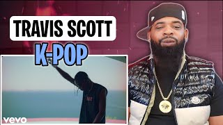 AMERICAN RAPPER REACTS TO-Travis Scott, Bad Bunny, The Weeknd - K-POP (Official Music Video)