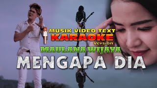 KARAOKE MUSIK VIDEO TEXT MENGAPA DIA - MAULANA WIJAYA