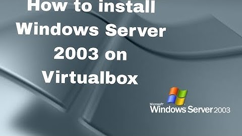 How to install Windows Server 2003 on Virtualbox