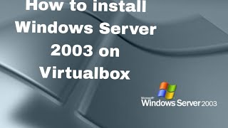 How to install Windows Server 2003 on Virtualbox