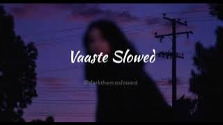 Vaaste Song (Slowed Reverb)