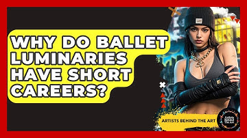 Why Do Ballet Luminaries Have Short Careers? - Artists Behind the Art