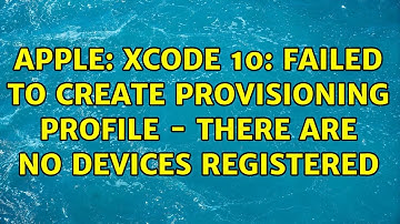 Apple: Xcode 10: Failed to create Provisioning Profile - There are no devices registered
