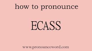 pronounce word:how to pronounce ECASS in english (correct!).