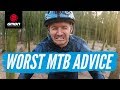 The Worst Mountain Bike Advice Ever | What Not To Do On Your MTB