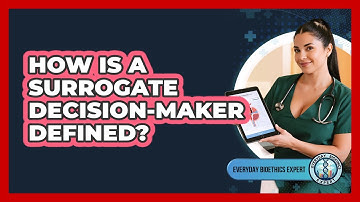 How Is A Surrogate Decision-Maker Defined?