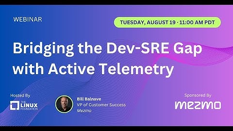 LF Live Webinar: Bridging the Dev-SRE Gap with Active Telemetry