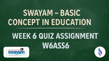 Swayam - Basic Concepts in Education - W6ASS6