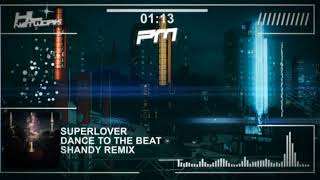 SUPERLOVER - DANCE TO THE BEAT (SHANDY REMIX)