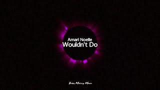 Amari Noelle - Wouldn't Do (Lyrics)