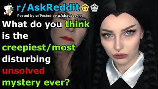 What do you think is the creepiest/most disturbing unsolved mystery ever? | r/AskReddit