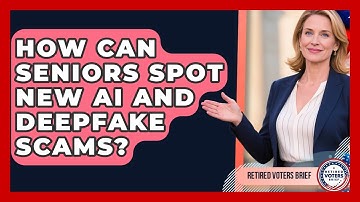 How Can Seniors Spot New AI And Deepfake Scams? - Retired Voters Brief