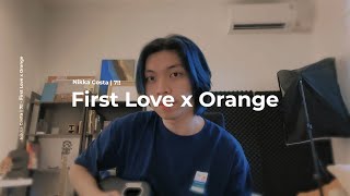 First Love Nikka Costa x Orange 7!! Cover by Chris Andrian Yang