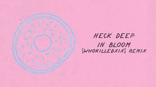 Neck Deep - In Bloom (WHOKILLEDXIX Remix) [Visual]