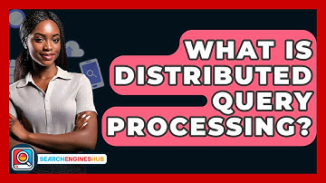 What Is Distributed Query Processing? - SearchEnginesHub.com