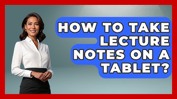 How To Take Lecture Notes On A Tablet? - High School Toolkit