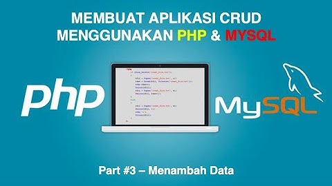 Create Read Update Delete dengan PHP & MySQL (Bahasa Indonesia) - Part #3 - Menambah Data
