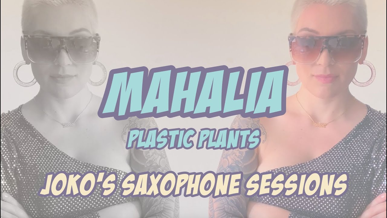 JOKO'S SAXOPHONE SESSIONS Mahalia 'Plastic Plants' YouTube