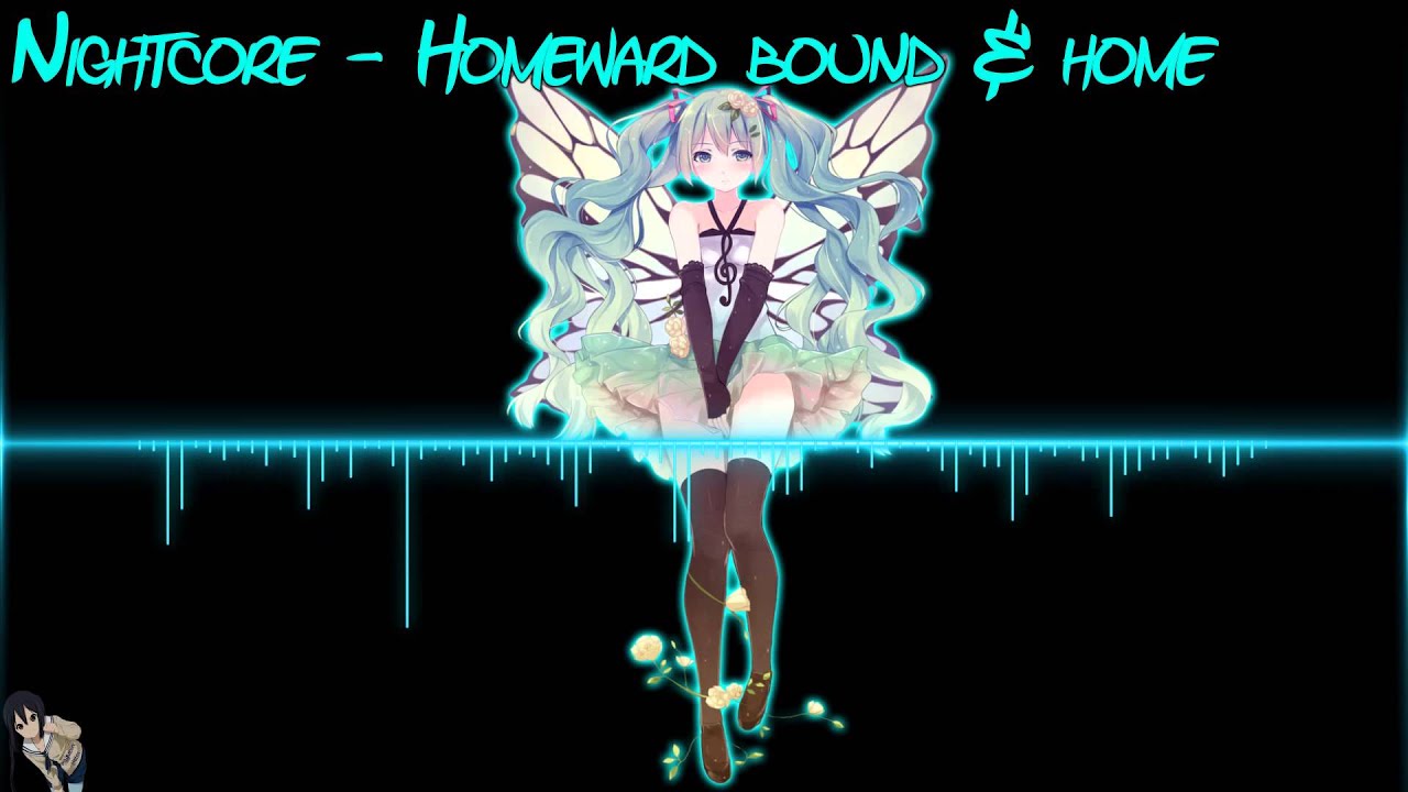 [HD] Nightcore - Homeward bound & home