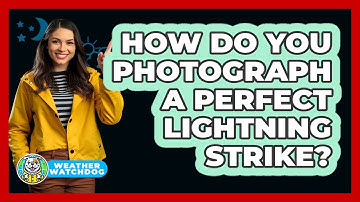 How Do You Photograph A Perfect Lightning Strike? - Weather Watchdog