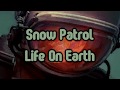 Snow Patrol - Life On Earth [Lyrics on screen]