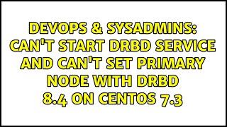DevOps & SysAdmins: Can't start drbd service and can't set primary node with DRBD 8.4 on CentOS 7.3 Profile