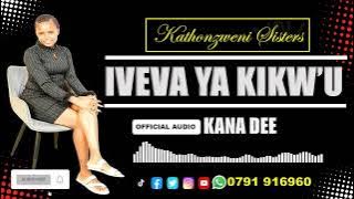 IVEVA YA KIKW'U -OFFICIAL AUDIO BY KATHONZWENI SISTERS (KANA DEE) ||~SUPPORT : 0791 916960