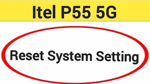How to reset system setting, ITEL P55 5G me system setting reset kaise karen