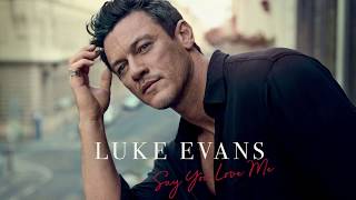 Luke Evans - Say You Love Me class=