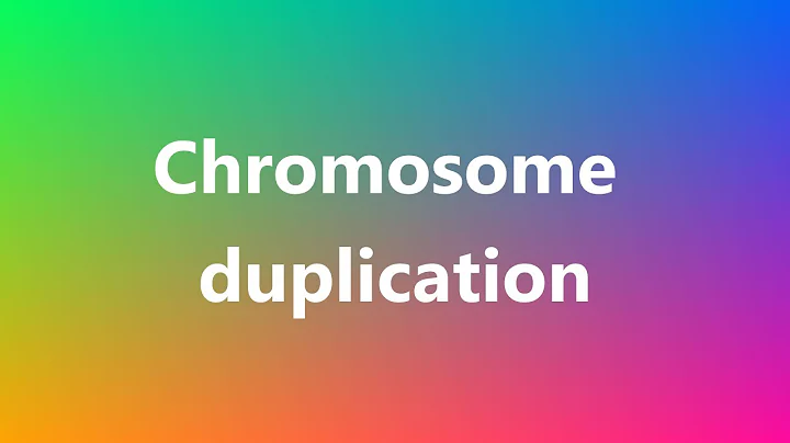 Chromosome duplication - Medical Meaning and Pronunciation