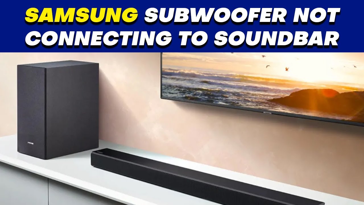 Samsung Subwoofer Not Connecting to Soundbar - Pair Your Soundbar to  Subwoofer 