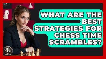 What Are The Best Strategies For Chess Time Scrambles? - The Chess Codex