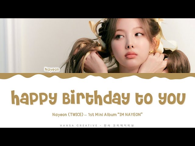 NAYEON - 'Happy Birthday To You' Lyrics Color Coded (Han/Rom/Eng) | @HansaGame class=