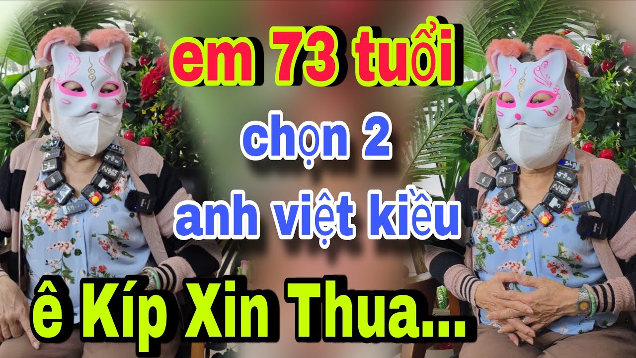 Em 73 Tuổi Chọn 2 Anh Việt Kiều Còn VN Thì Dẹp Khỏi Kết Nối Nhé