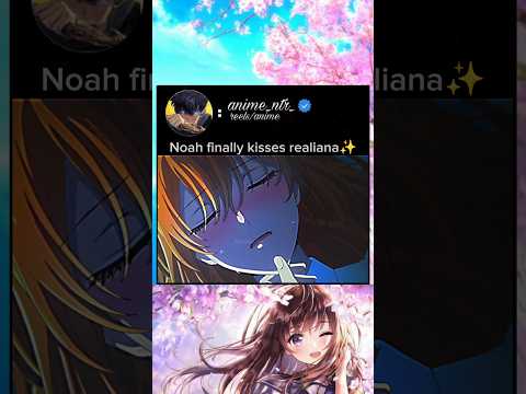 Noah Finally Kisses Realiana Anime Animeedit Animelover Romantic Love