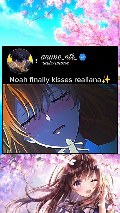 noah finally kisses realiana #anime #animeedit #animelover #romantic #love