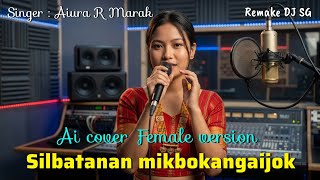 Silbatanan mikbokangaijok | Aiura R Marak | Ai cover | Female Version
