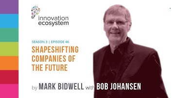 046 – Shapeshifting Companies of the Future with Dr. Bob Johansen of Institute for the Future