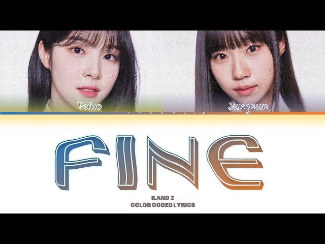 ILAND 2 'FINE'  BY ILANDERS Lyrics (color coded lyrics) class=