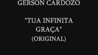 Video thumbnail of "GERSON CARDOZO - TUA INFINITA GRAÇA"