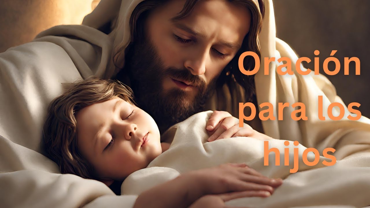 ORACIÓN POR LOS HIJOS Para Protección y Bendición Poderosa de Dios ...