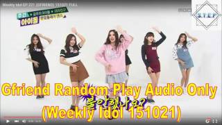 GFRIEND Random Play - Weekly Idol 151021(Audio Only)